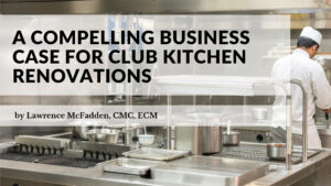A Compelling Business Case for Club Kitchen Renovations